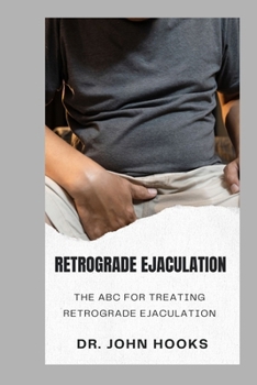 Paperback Retrograde Ejaculation: The ABC for Treating Retrograde Ejaculation Book