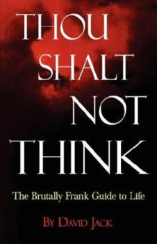 Hardcover Thou Shalt Not Think; The Brutally Frank Guide to Life Book