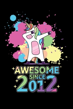Paperback Awesome Since 2012: Reading Notebook Journal For Awesome Kids Born In 2012 And Dabbing Unicorn Fans Book