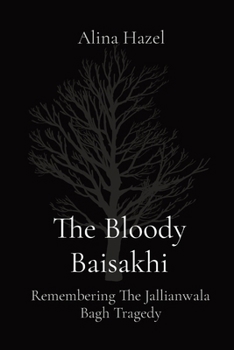 Paperback The Bloody Baisakhi: Remembering The Jallianwala Bagh Tragedy Book