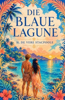 Die Blaue Lagune: Vollständige Neuübersetzung mit Illustrationen, Nachwort und Glossar (German Edition)
