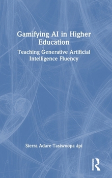 Hardcover Gamifying AI in Higher Education: Teaching Generative Artificial Intelligence Fluency Book