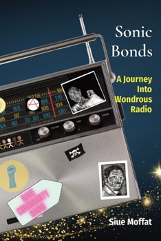 Paperback Sonic Bonds: A Journey Into Wondrous Radio Book