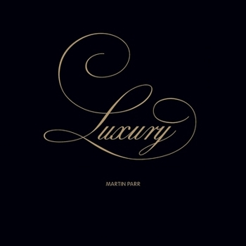 Martin Parr: Luxury
