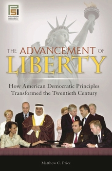 Hardcover The Advancement of Liberty: How American Democratic Principles Transformed the Twentieth Century Book