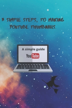 Paperback 3 Simple Steps, to Making YouTube Thumbnails.: 3 simple Steps Book