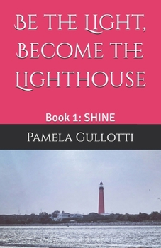 Paperback Be the Light, Become the Lighthouse: Book 1: SHINE Book