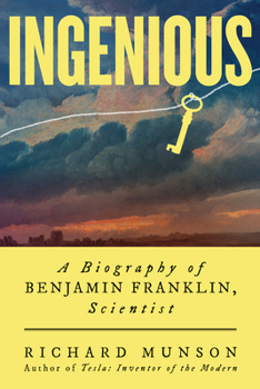 Ingenious: A Biography of Benjamin Franklin, Scientist