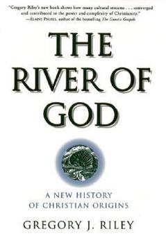 Hardcover The River of God: A New History of Christian Origins Book