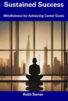Paperback Sustained Success: Mindfulness for Achieving Career Goals Book