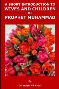 Paperback A Short Introduction to Wives and Children of Prophet Muhammad Book