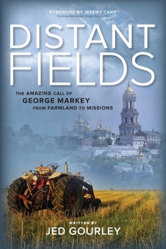 Paperback Distant Fields: The Amazing Call of George Markey from Farmland to Missions Book
