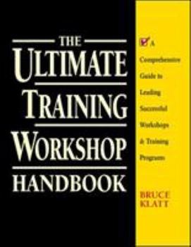 Paperback The Ultimate Training Workshop Handbook: A Comprehensive Guide to Leading Successful Workshops and Training Programs Book