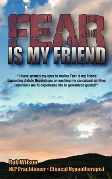 Paperback Fear is My Friend: Expanding Astute Revelations! Book