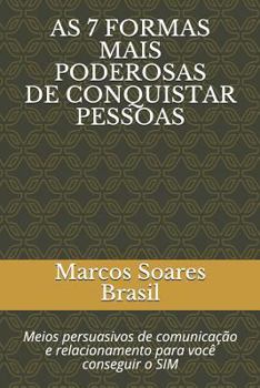 Paperback As 7 Formas Mais Poderosas de Conquistar Pessoas: Meios Persuasivos de Comunicação E Relacionamento Para Vocè Conseguir O Sim [Portuguese] Book