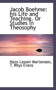 Jacob Boehme: his life and teaching. Or Studies in theosophy - Primary Source Edition