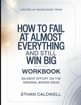 Lighted Up Knowledge From How to fail at everything and still Win Big: Diligent Effort On The Original Books Idea