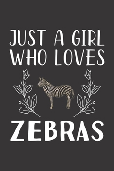 Just A Girl Who Loves Zebras: Funny Zebras Lovers Girl Women Gifts Lined Journal Notebook 6x9 120 Pages