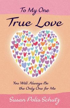Paperback To My One True Love: You Will Always Be the Only One for Me Book