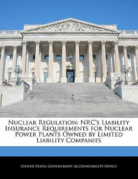 Nuclear Regulation: NRC's Liability Insurance Requirements for Nuclear Power Plants Owned by Limited Liability Companies