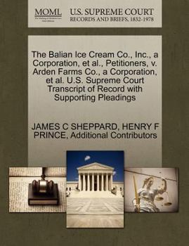 The Balian Ice Cream Co., Inc., a Corporation, et al., Petitioners, v. Arden Farms Co., a Corporation, et al. U.S. Supreme Court Transcript of Record with Supporting Pleadings