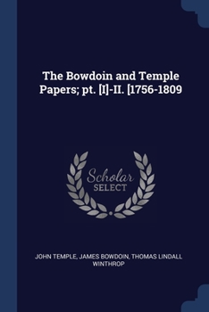 Paperback The Bowdoin and Temple Papers; pt. [I]-II. [1756-1809 Book