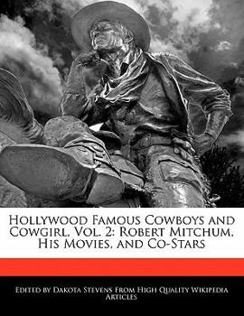 Hollywood Famous Cowboys and Cowgirl : Robert Mitchum, His Movies, and Co-Stars