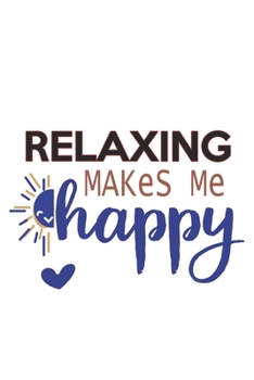 Relaxing Makes Me Happy  Relaxing Lovers Relaxing OBSESSION Notebook A beautiful: Lined Notebook / Journal Gift, , 120 Pages, 6 x 9 inches , Personal ... Personalized Journal, Customized Journal, The