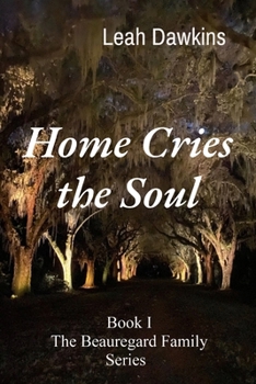 Home Cries the Soul: Book I The Beauregard Family Series