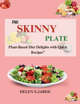 Paperback The Skinny Plate: Plant-Based Diet Delights with Quick Recipes Book