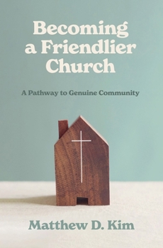 Paperback Becoming a Friendlier Church: A Pathway to Genuine Community Book