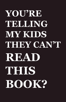 Paperback You're Telling My Kids They Can't Read This Book?: Our Hundred-Year Children's-Literature Revolution and How We'll Keep Fighting to Support Our Famili Book