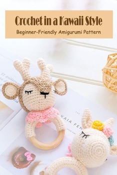 Paperback Crochet in a Kawaii Style: Beginner-Friendly Amigurumi Pattern: How To Kawaii Crochet Book