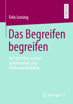 Paperback Das Begreifen Begreifen: Auf Dem Weg Zu Einer Funktionalistischen Mathematikdidaktik [German] Book