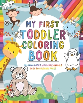 Paperback My First Toddler Coloring Book: Coloring Books and Baby Book - Over 90 Coloring Pages - Childrens books ages 1-3 - Toddler books and Toddler activitie Book