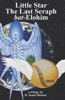 Little Star, The Last Seraph, & bat-Elohim: Little Star Trilogy