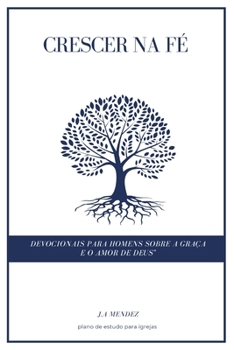 Paperback Crescendo Na Fé: Devocionais Para Homens Na Graça E Amor de Deus [Portuguese] Book