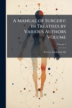 A Manual of Surgery, Vol. 1 of 3: In Treatises by Various Authors; General Surgical Affections; The Blood-Vessels; The Nerves; The Skin (Classic Reprint)