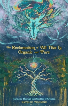 The Reclamation of All That Is Organic and Pure: Harmony Through the Blue Ray of Creation