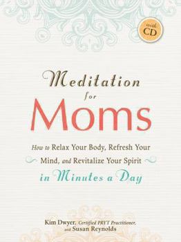 Paperback Meditation for Moms with CD: How to Relax Your Body, Refresh Your Mind, and Revitalize Your Spirit in Minutes a Day Book