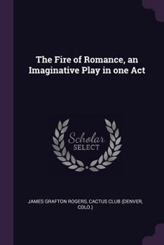 Paperback The Fire of Romance, an Imaginative Play in one Act Book