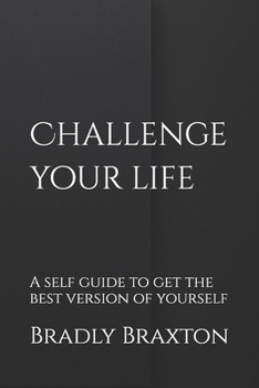 Paperback Challenge your life: A self guide to get the best version of yourself Book