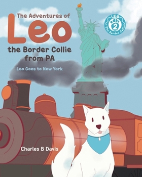 Paperback The Adventures of Leo the Border Collie from PA: Leo Goes to New York: Leo the Border Collie Goes to New York Book