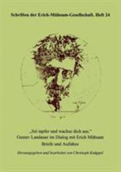 Paperback Sei tapfer und wachse dich aus: Gustav Landauer im Dialog mit Erich Mühsam - Briefe und Aufsätze [German] Book