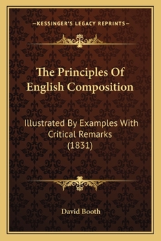 Paperback The Principles Of English Composition: Illustrated By Examples With Critical Remarks (1831) Book