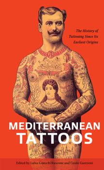 Mediterranean Tattoos: The History of Tattooing Since Its Earliest Origins