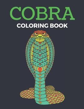 Cobra Coloring Book: Reptiles Coloring Book Cobra Snakes - For Adults & Teens Coloring Book Large Print