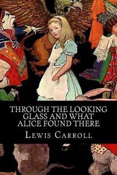 Through the Looking-Glass and What Alice Found There - Book #2 of the Alice's Adventures in Wonderland