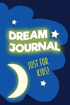 Paperback Dream Journal Notebook Just For Kids! Starry Night Version (100 Guided Dream Tracker Pages, Soft Cover) (Medium 6" x 9"): Remember all your fun dreams Book