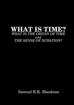 Paperback What Is Time? What Is the Origin of Time and the Sense of Duration? Book